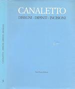 Canaletto. Disegni - Dipinti - Incisioni