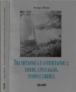 Tra metafisica e antimetafisica: essere, linguaggio, tempo e libertà