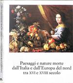 Paesaggi e nature morte dall'Italia e dall'Europa del nord tra XVI e XVIII secolo