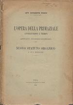 L' Opera della Primaziale attraverso i tempi: appunti storico-giuridici - Nuovo Statuto organico e sua ragione