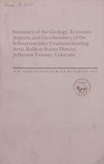Summary of the Geology, Economic Aspect, and Geochemistry of the Schwartzwalder Uranium-bearing Area, Ralston Buttes District, Jafferson County, Colorado