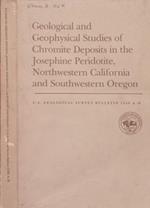 Geological and Geophysical Studies of Chromite Deposits in the Josephine Peridotite, Northwestern California and Southwestwrn Oregon
