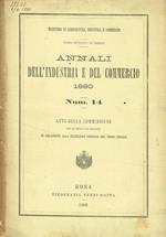 Annali dell'industria e del commercio 1880. Num.14. Atti della commissione per gli studi e le proposte in relazione alla ulteriore proroga del corso legale