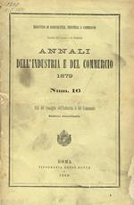 Annali dell'industria e del commercio 1879. Num.16. Atti del consiglio dell'industria e del commercio