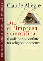 Dio e l'impresa scientifica. Il millenario conflitto tra religione e scienza