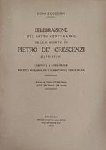 Celebrazione del sesto centenario della morte di Piero de' Crescenzi ( 1233? - 1321? ) . Compiuta a cura della Società