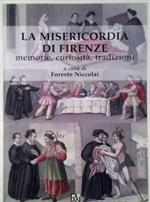 Misericordia di Firenze. Memorie, curiosità, tradizioni