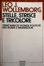 Stelle strisce e tricolore. Trent'anni di vicende politiche fra Roma e Washington