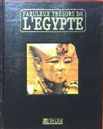 Fabuleux trésors de l'Egypte. Découvrez la mysterieuse civilisation des pharaons et ses chefs d'oeuvre. Volume 3