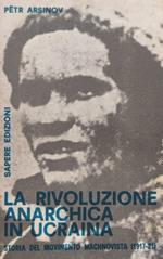 rivoluzione anarchica in Ucraina. Storia del movimento machnovista ( 1917 - 1921 )