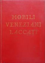 Mobili veneziani laccati II. Camere da pranzo, tinelli, camere da letto, tolette, vassoi, varia