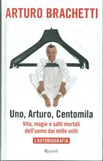 , Arturo, Centomila. Vita, magie e salti mortali dell'uomo dai mille volti  L'autobiografia ( NON CONTIENE IL DVD )