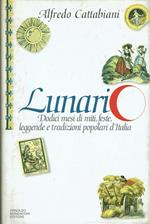 Lunario.Dodici mesi di miti,feste,leggende e tradizioni popolari d'Italia