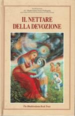 Il nettare della devozione. La scienza completa del Bhakti-Yoga