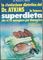 rivoluzione dietetica del Dr. Atkins. La famosa superdieta che vi fa mangiare per dimagrire (con programmi giornalieri e ricette)