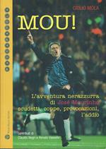 Mou! L'avventura nerazzurra di José Mourinho scudetti, coppe, provocazioni, l'addio