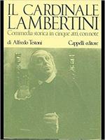 Il CARDINALE LAMBERTINI. Commedia storica in cinque atti, con note