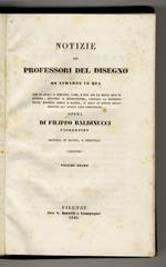 Notizie dei professori del disegno da Cimabue in qua. Per le quali si dimostra come, e per chi le belle arti di pittura, scultura e architettura, lasciata la rozzezza delle maniere greca e gotica, si siano in questi secoli ridotte all'antica loro per