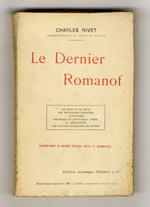 Le Dernier Romanof. (Le Tsar et sa cour - Les influences occultes - Raspoutine - Politique et politiciens d'hier - La Révolution - Les fautes françaises en Russie). Nouvelle édition, revue et augmentée