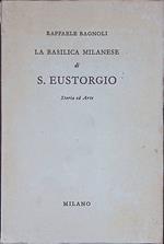 Basilica Milanese di S. Eustorgio. Storia ed arte