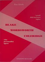 Blake. Wordsworth. Coleridge. Vita, personalità, opere