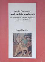 L' estremista moderato. La letteratura, il cinema, la politica