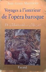 Voyages à l'intérieur de l'opéra baroque. De Monteverdi à Mozart