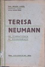 Teresa Neumann la stimmatizzata di Konnersreuth. Fatti e ricordi. Un contributo alla teologia mistica ed alla filosofia della religione