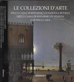 Le collezioni d'arte della Cassa di Risparmio di Padova e Rovigo, della Cassa di Risparmio di Venezia e di Friulcassa