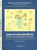 L' acqua vero e unico mezzo della vita: elemento naturale temuto e controllato