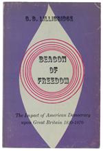 BEACON OF FREEDOM.  The Impact of American Democracy Upon Great Britain, 1830-1870 - Lillibridge  George Donald - Perpetua Book, - 1961