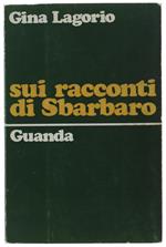 SUI RACCONTI DI SBARBARO - Lagorio Gina - Guanda, - 1973