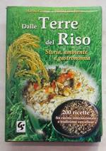 Dalle terre del riso. Storia, ambiente e gastronomia. 200 ricette tra cucina internazionale e tradizione vercellese