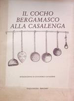 Il cocho bergamasco alla casalenga: annotazioni necessarie per fare vivande domestiche ben saporite, necessarie sapersi per chi desidera imparare a fare il cucinaro alla casalenga, non curandosi della quantità delle vivand e ma della bontà e saporitezza