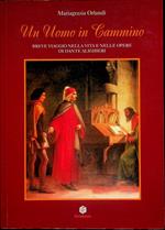 Un uomo in cammino: breve viaggio nella vita e nelle opere di Dante Alighieri