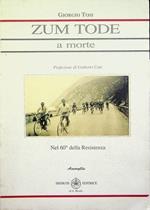 Zum Tode: a morte. Nel 60. della Resistenza