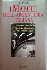 I marchi dell'argenteria italiana: oltre 1000 marchi territoriali e di garanzia dal XIII secolo a oggi