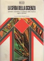 sfida della scienza: pensiero scientifico e sistema della ricerca oggi e domani