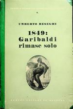 1849: Garibaldi rimase solo