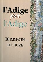 L' Adige per l'Adige: 16 immagini del fiume