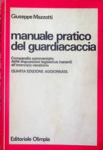 Manuale pratico del guardiacaccia: compendio commentato delle disposizioni legislative inerenti all'esercizio venatorio