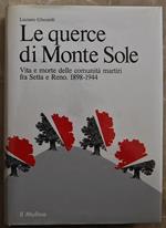 Le Querce Di Monte Sole. Vta E Morte Delle Comunità Martiri Fra Setta E Reno. 1898 / 1944