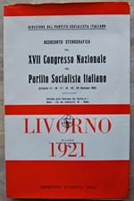 Resoconto Stenografico Del Xvii Congresso Nazionale Del Partito Socialista Italiano. Livorno 1921