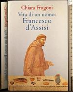 Vita di un uomo: Francesco D'Assisi