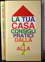 La tua casa consigli pratici dalla a alla z