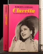 Claretta La Donna Che Morì per Mussolini