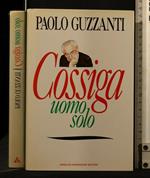 Cossiga. Uomo Solo. Paolo Guzzanti. Mondadori