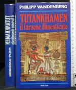 Tutankhamen Il Faraone Dimenticato