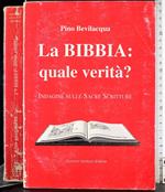 La Bibbia: quale verità? Indagine sulle sacre scritture