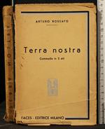 Terra Nostra. Commedia in 3 Atti